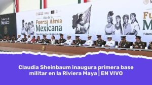 Claudia Sheinbaum inaugura primera base militar en la Riviera Maya 1